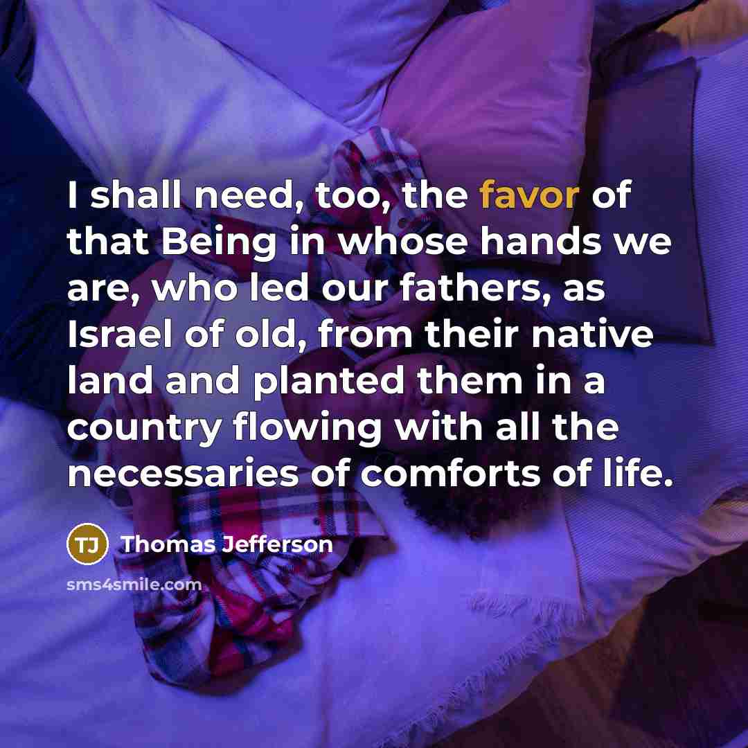“I shall need, too, the favor of that Being in…” quote by Thomas Jefferson