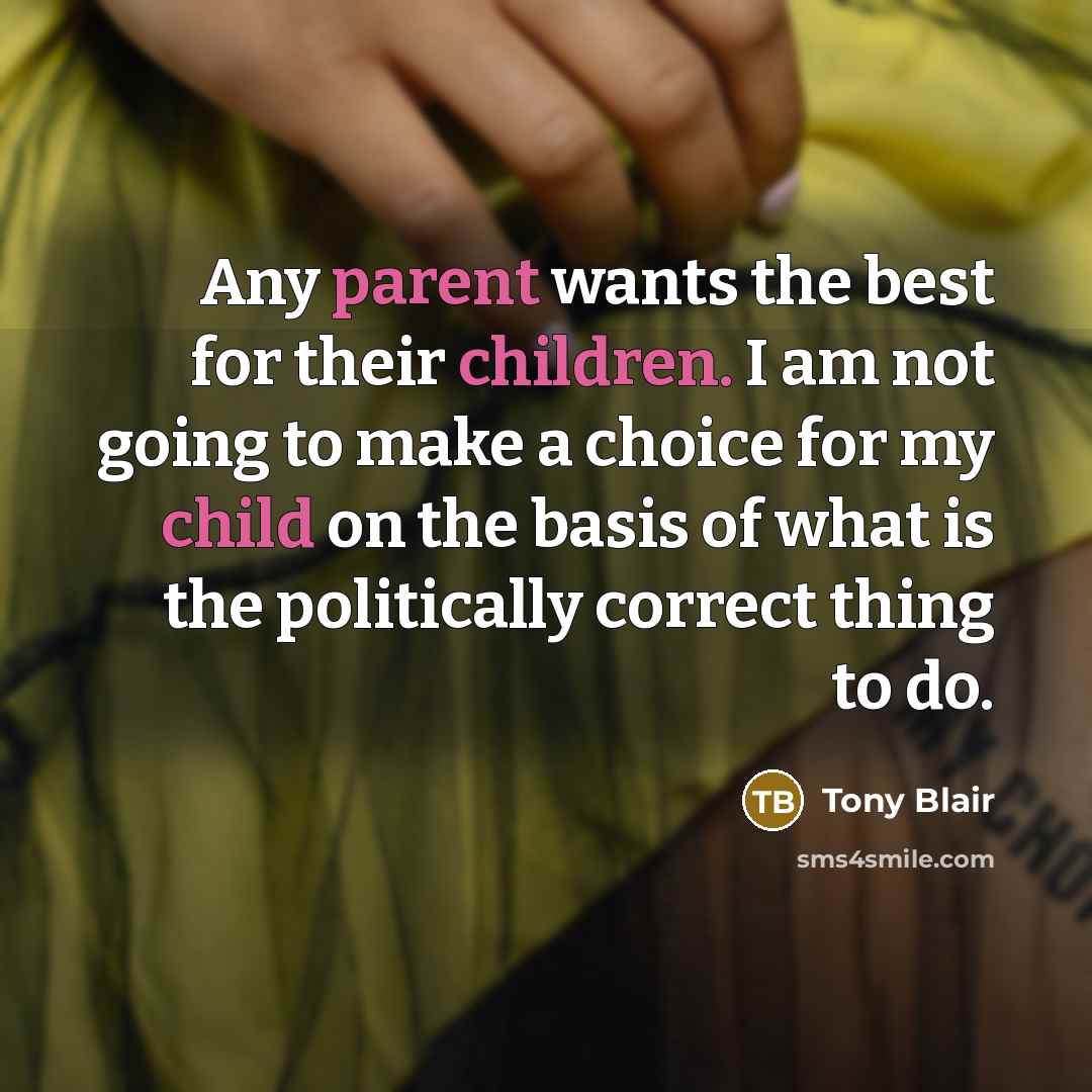 “Any parent wants the best for their children. I am…” quote by Tony Blair