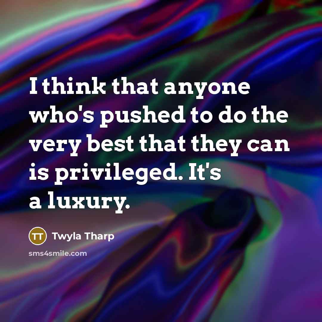 “I think that anyone who's pushed to do the very…” quote by Twyla Tharp