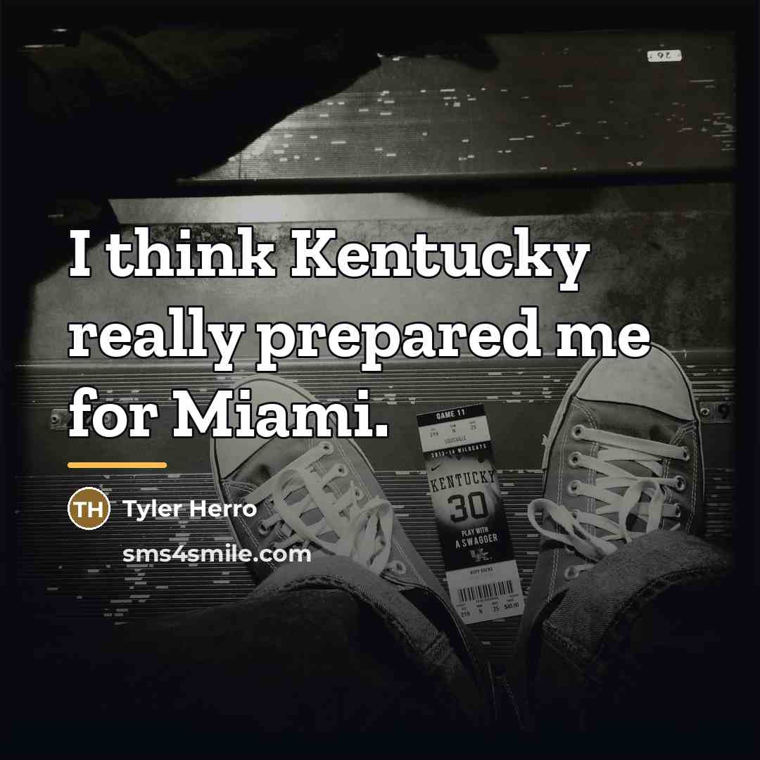 “I think Kentucky really prepared me for Miami.…” quote by Tyler Herro
