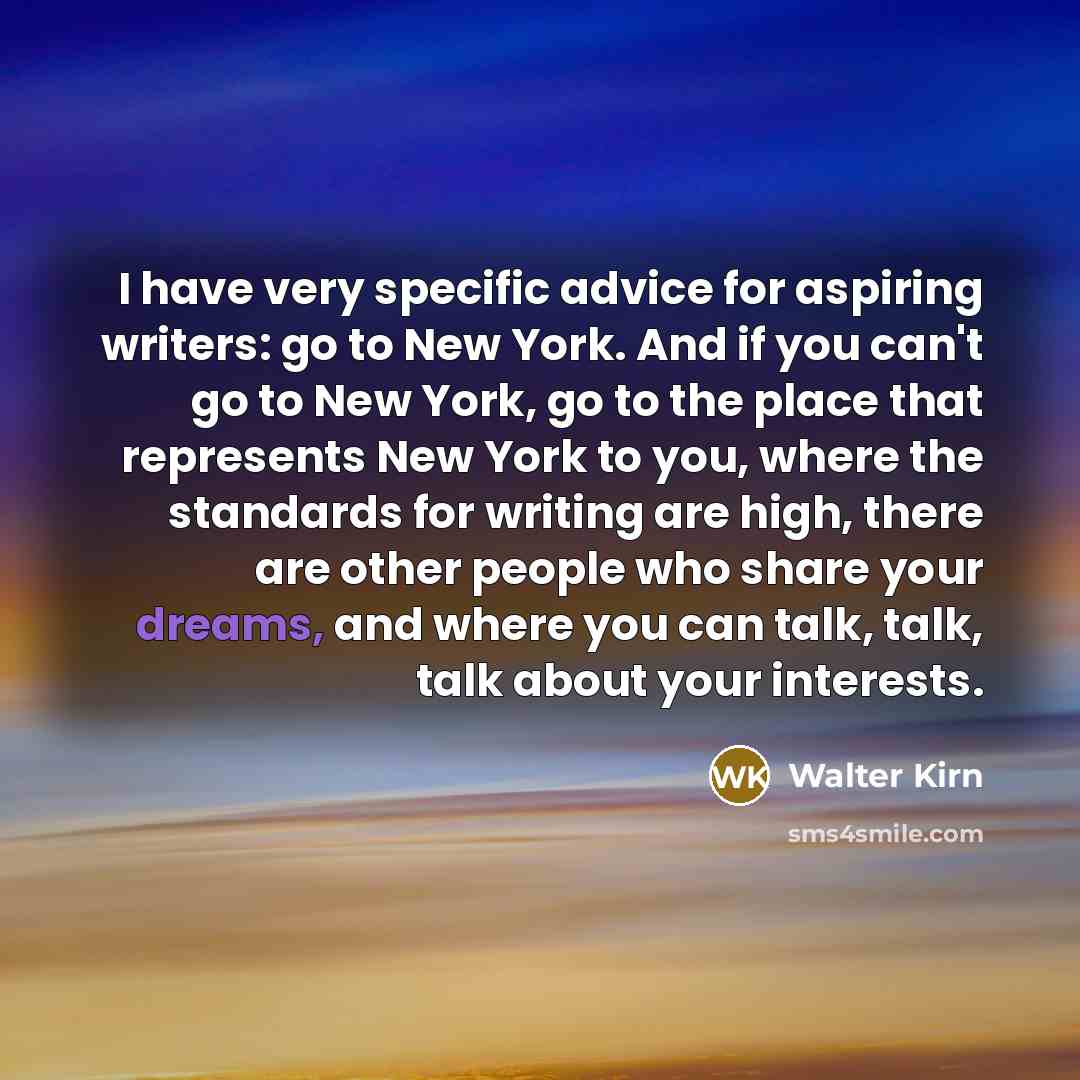 “I have very specific advice for aspiring writers: go to…” quote by Walter Kirn