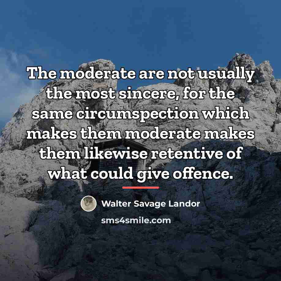 “The moderate are not usually the most sincere, for the…” quote by Walter Savage Landor