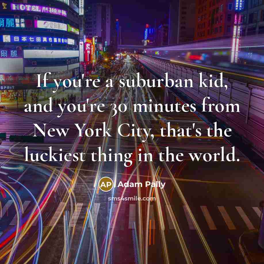“If you're a suburban kid, and you're 30 minutes from…” quote by Adam Pally