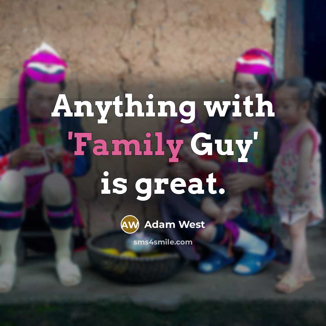 “Anything with 'Family Guy' is great.…” quote by Adam West