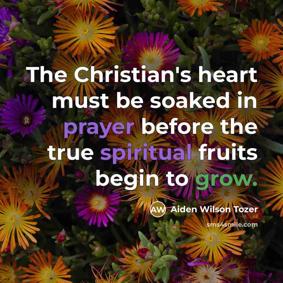 “The Christian's heart must be soaked in prayer before the…” quote by Aiden Wilson Tozer