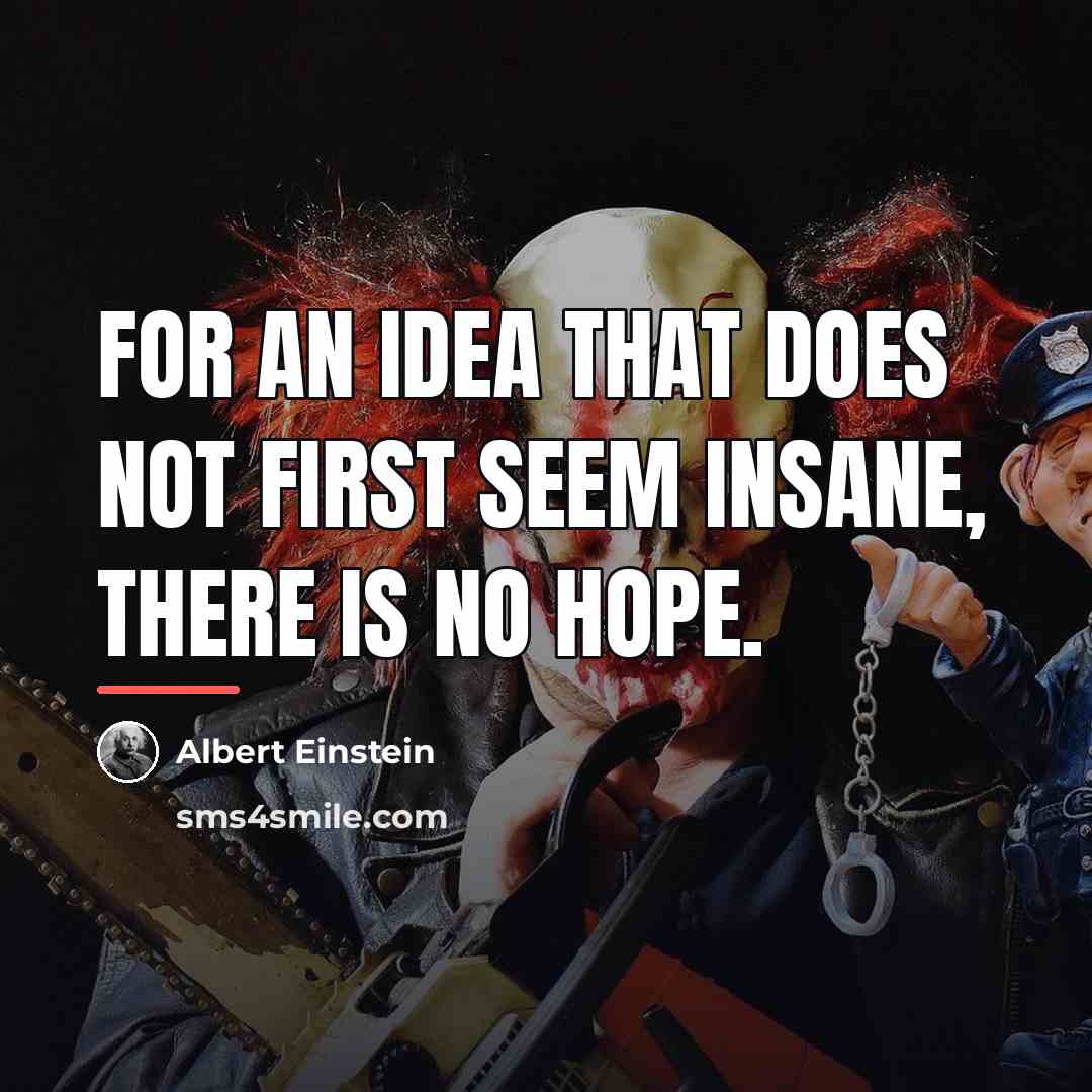 “For an idea that does not first seem insane, there…” quote by Albert Einstein