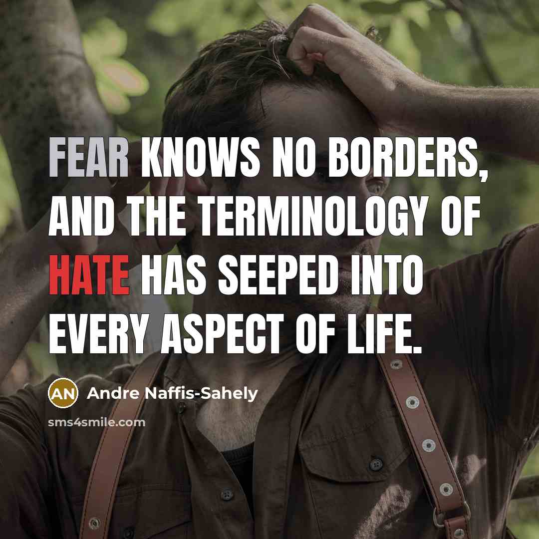 “Fear knows no borders, and the terminology of hate has…” quote by Andre Naffis-Sahely