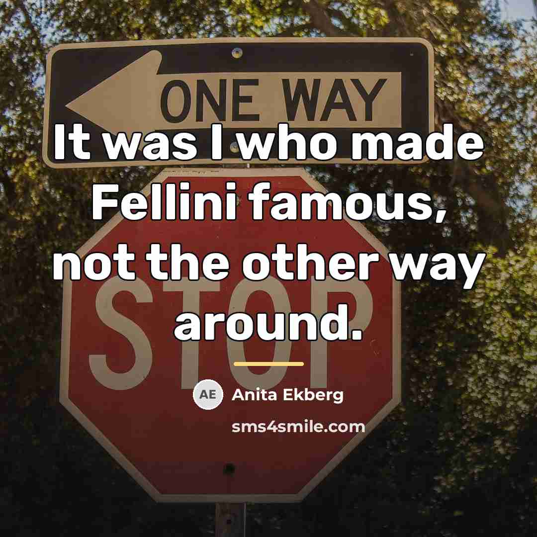 “It was I who made Fellini famous, not the other…” quote by Anita Ekberg