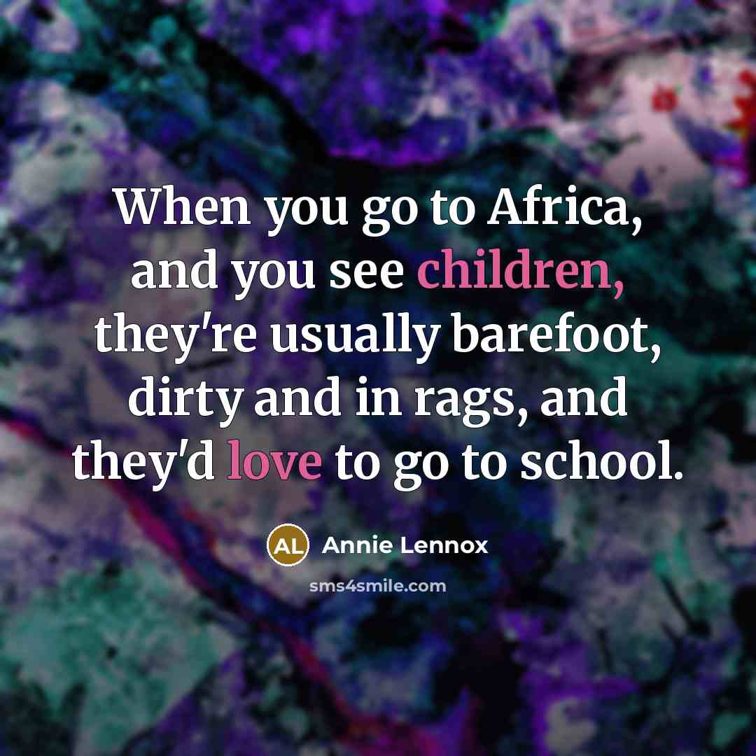 “When you go to Africa, and you see children, they're…” quote by Annie Lennox