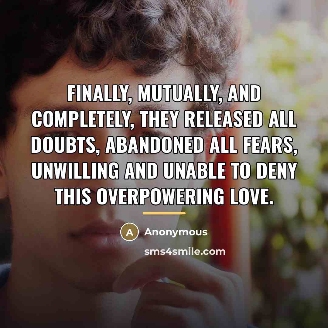 “Finally, mutually, and completely, they released all doubts, abandoned all…” quote by Anonymous