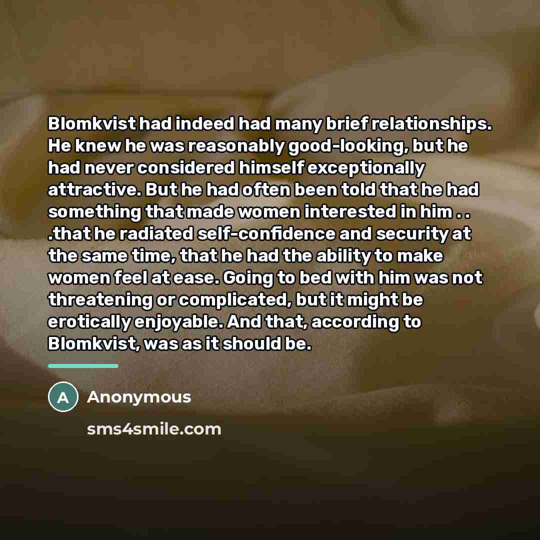 “Blomkvist had indeed had many brief relationships. He knew he…” quote by Anonymous