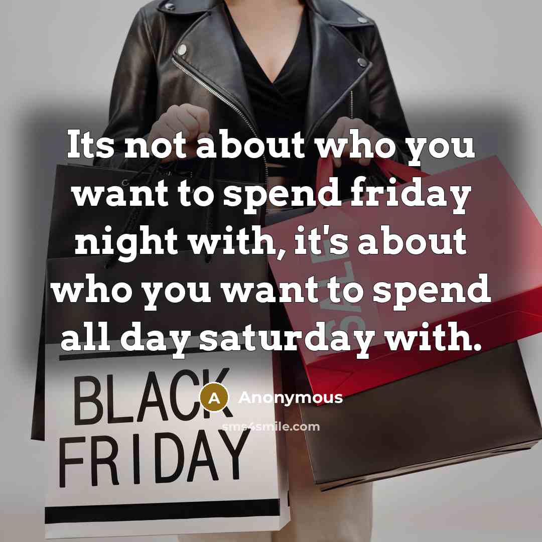 “Its not about who you want to spend friday night…” quote by Anonymous