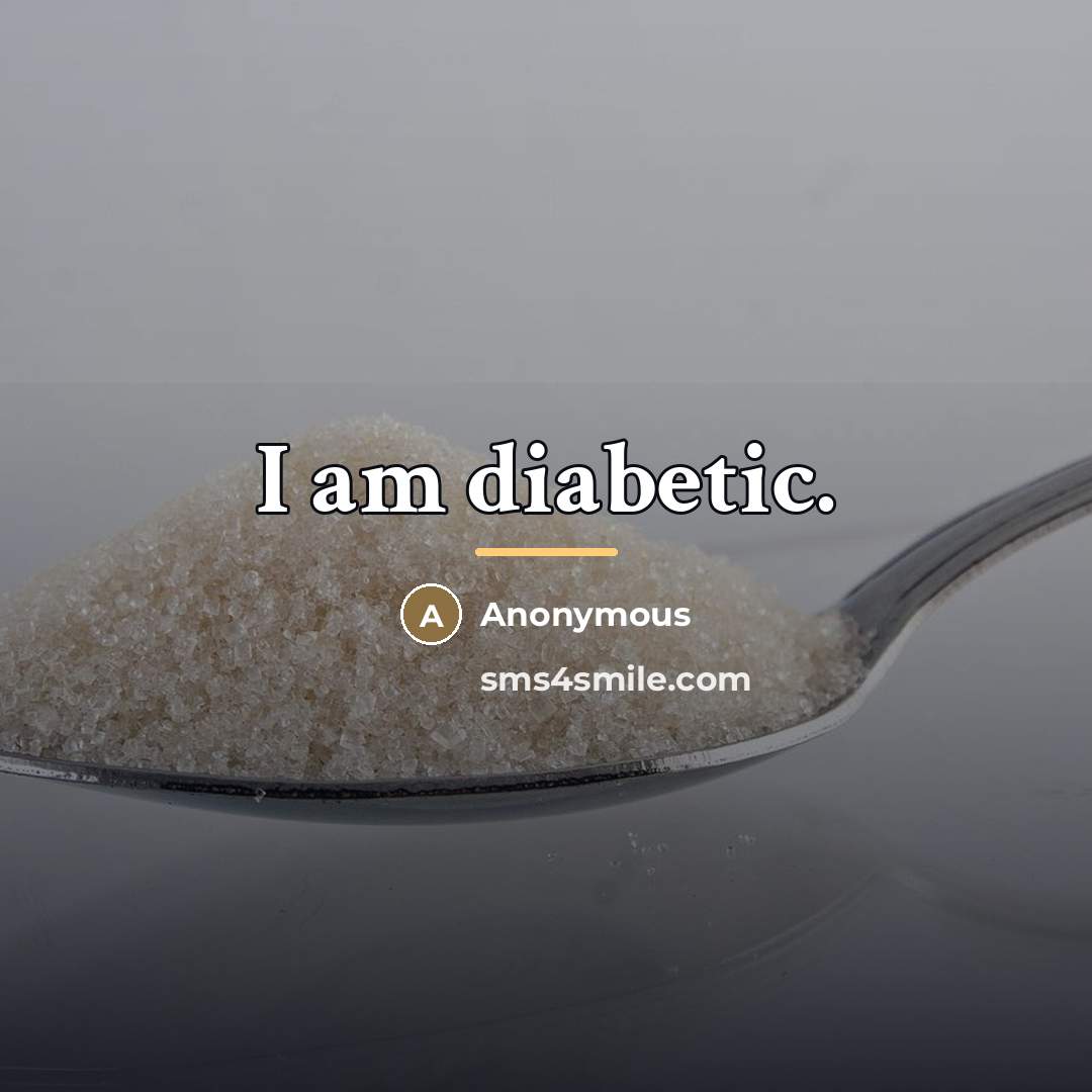 “I am diabetic.…” quote by Anonymous