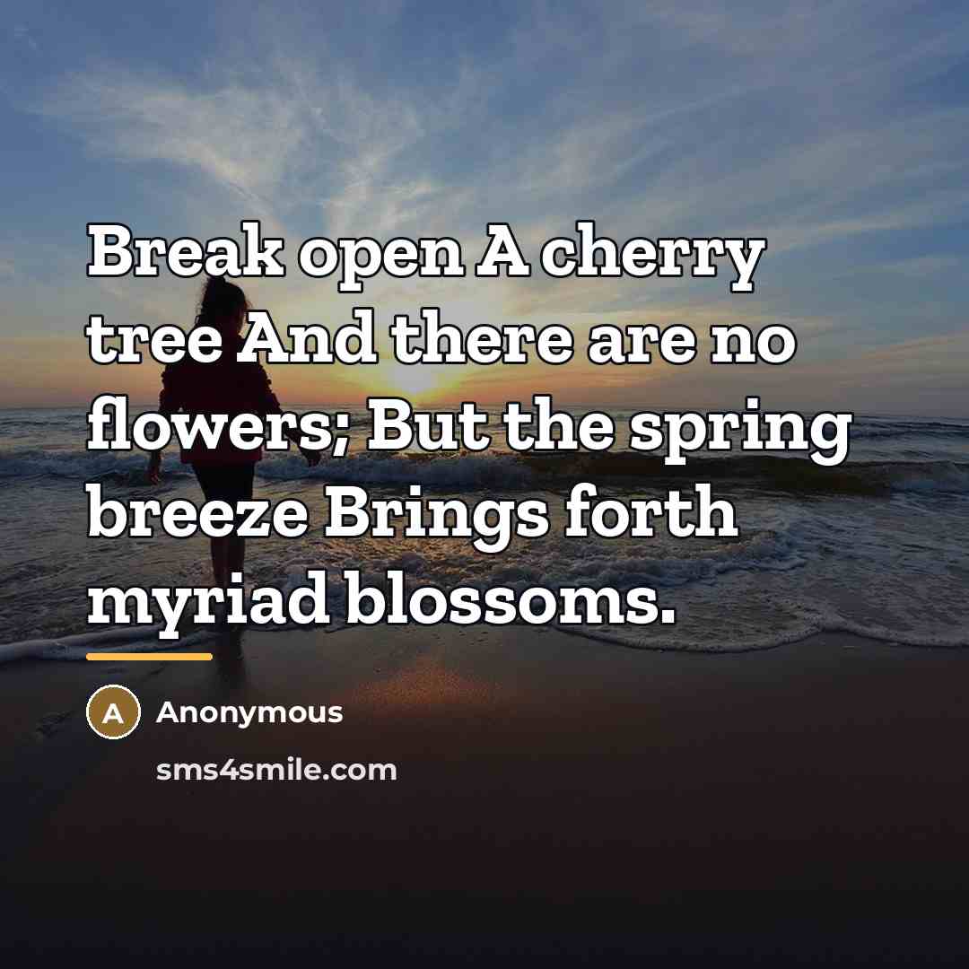 “Break open A cherry tree And there are no flowers;…” quote by Anonymous