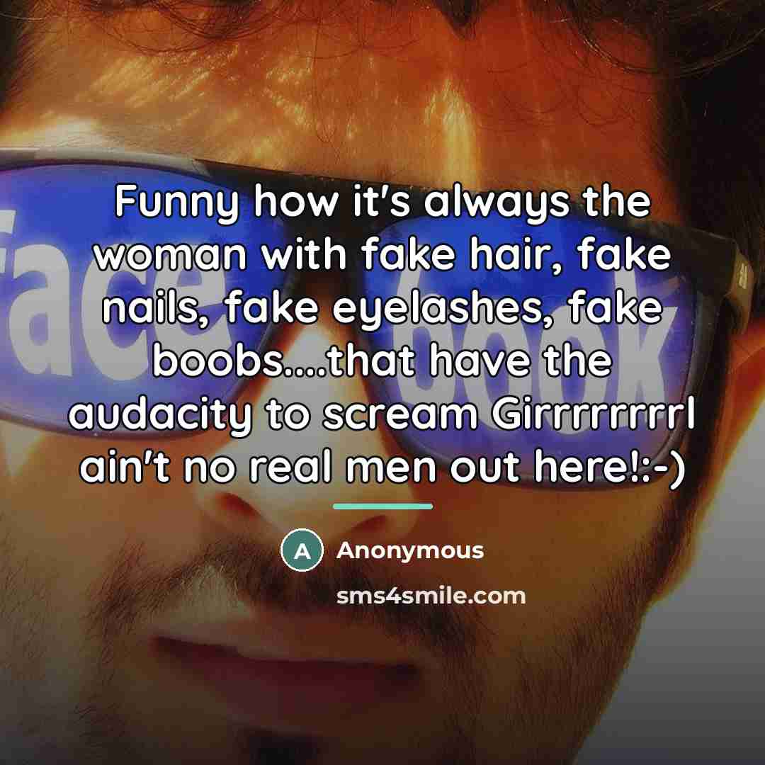 “Funny how it's always the woman with fake hair, fake…” quote by Anonymous