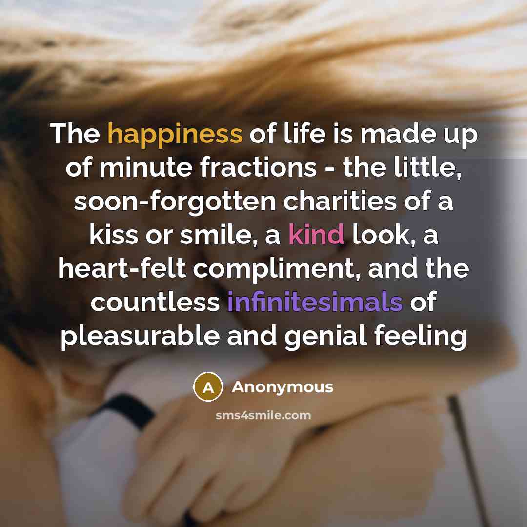 “The happiness of life is made up of minute fractions…” quote by Anonymous