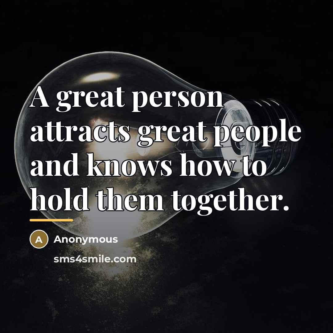 “A great person attracts great people and knows how to…” quote by Anonymous