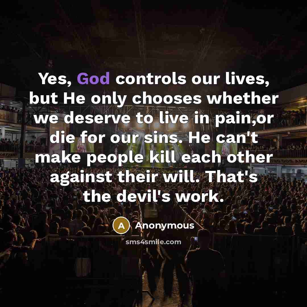 “Yes, God controls our lives, but He only chooses whether…” quote by Anonymous