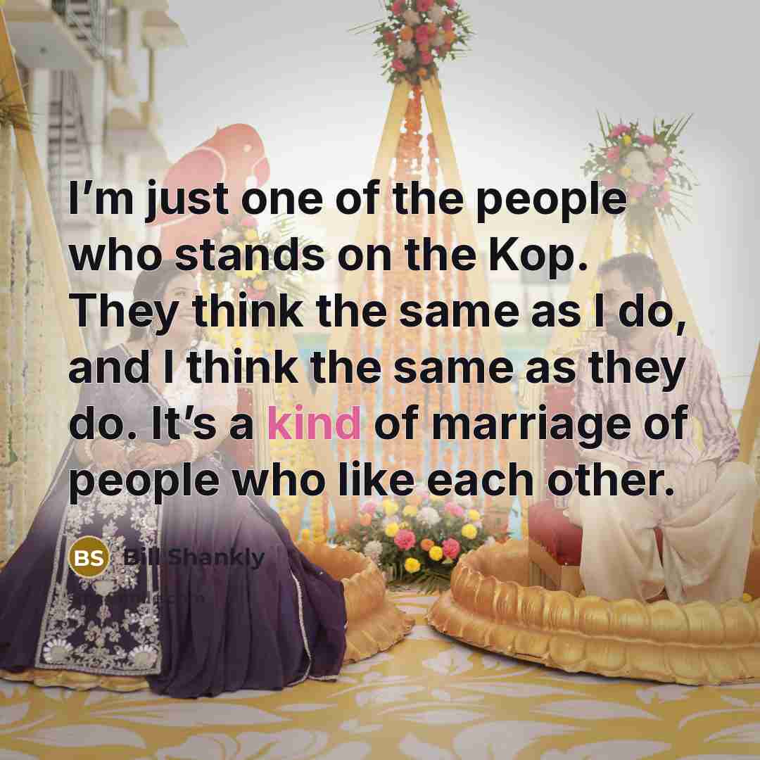 “I’m just one of the people who stands on the…” quote by Bill Shankly