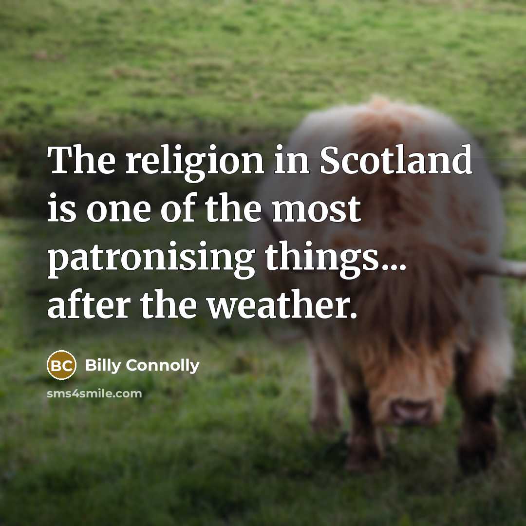 “The religion in Scotland is one of the most patronising…” quote by Billy Connolly