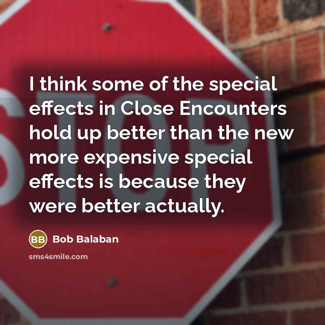 “I think some of the special effects in Close Encounters…” quote by Bob Balaban