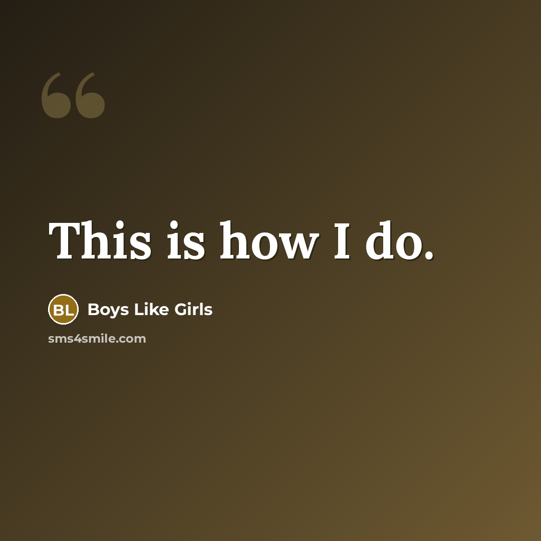 “This is how I do.…” quote by Boys Like Girls