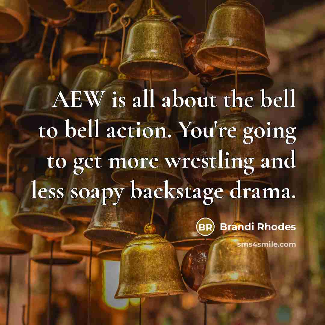 “AEW is all about the bell to bell action. You're…” quote by Brandi Rhodes