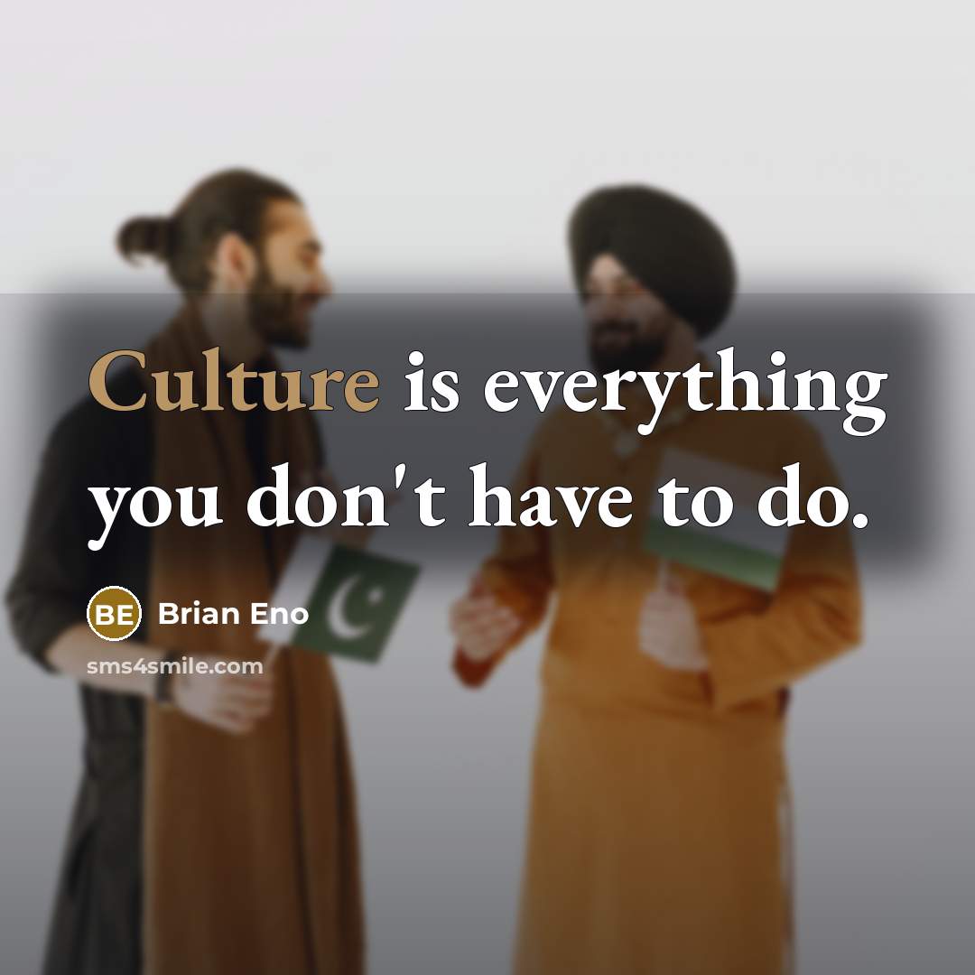“Culture is everything you don't have to do.…” quote by Brian Eno
