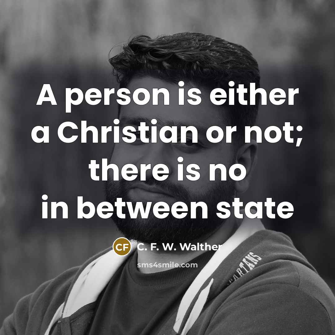 “A person is either a Christian or not; there is…” quote by C. F. W. Walther