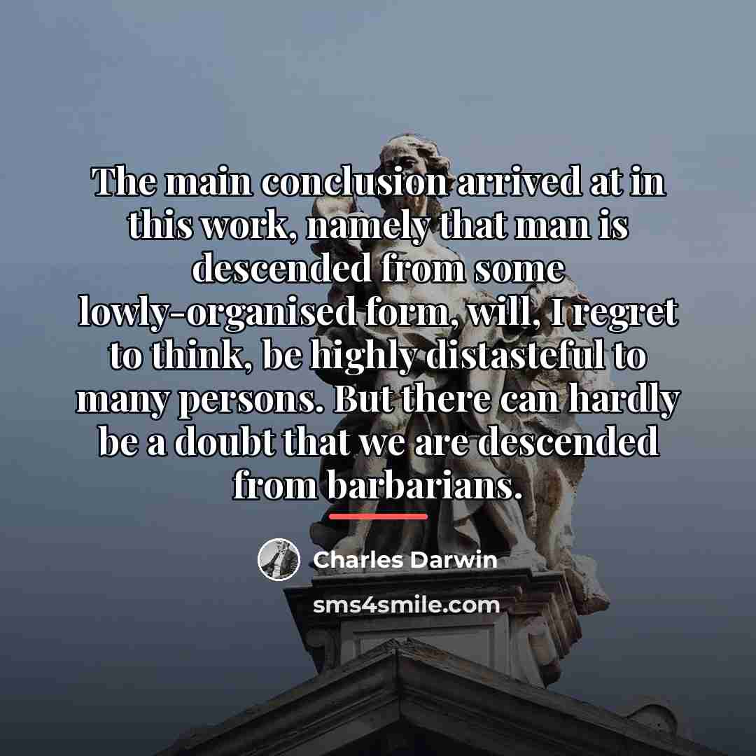 “The main conclusion arrived at in this work, namely that…” quote by Charles Darwin