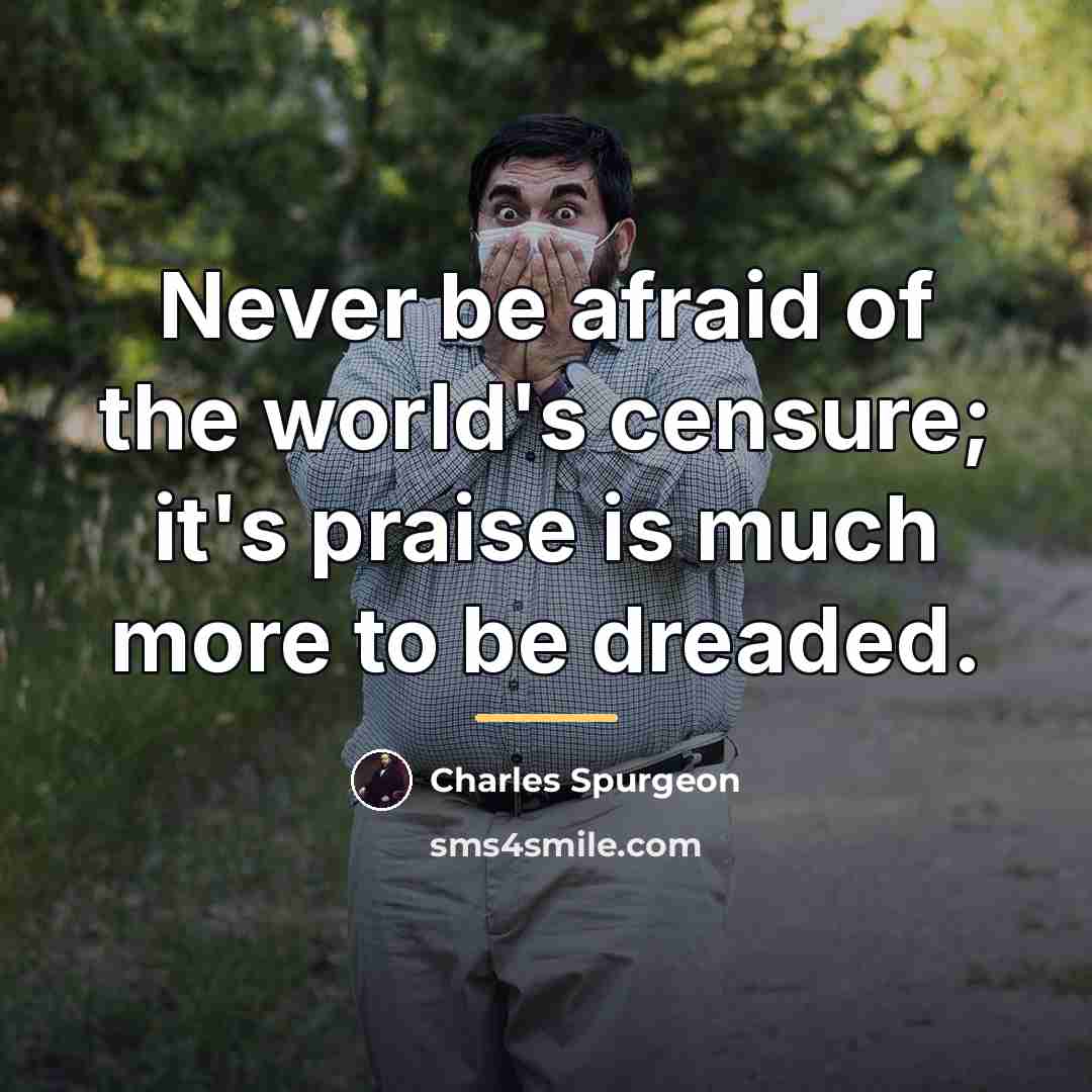 “Never be afraid of the world's censure; it's praise is…” quote by Charles Spurgeon