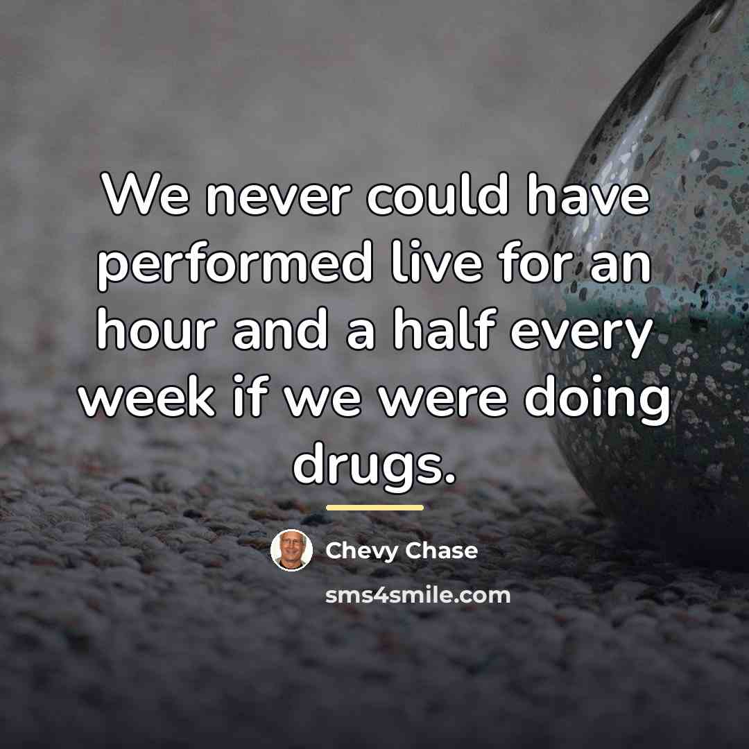 “We never could have performed live for an hour and…” quote by Chevy Chase