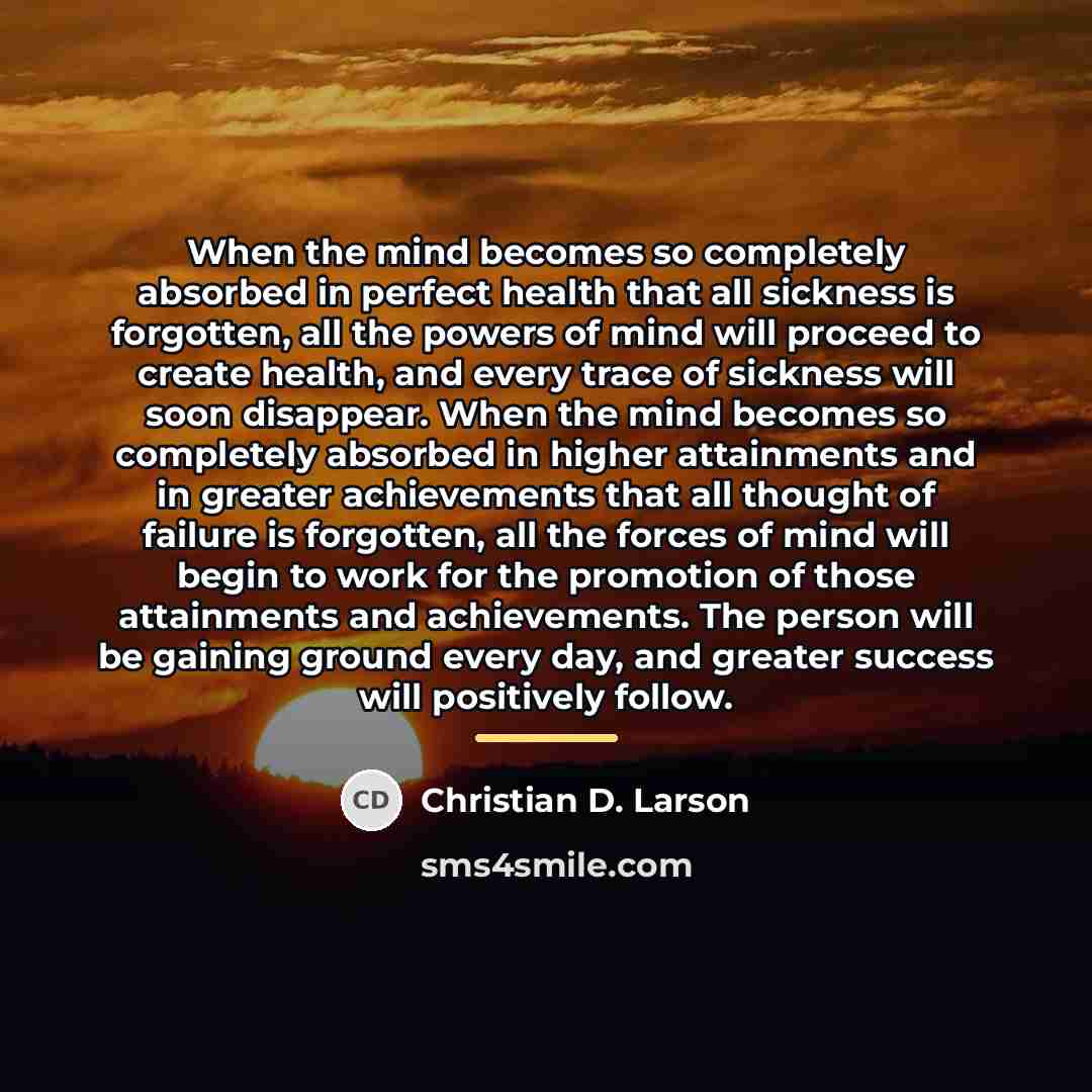 “When the mind becomes so completely absorbed in perfect health…” quote by Christian D. Larson