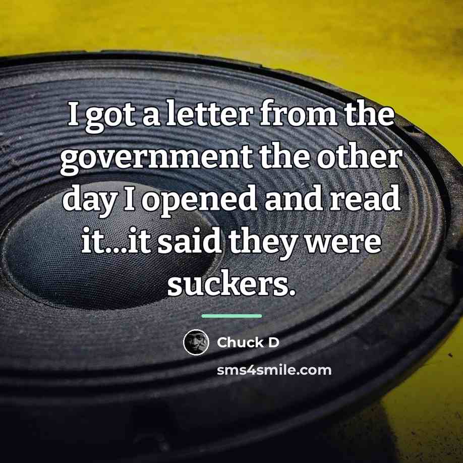 “I got a letter from the government the other day…” quote by Chuck D