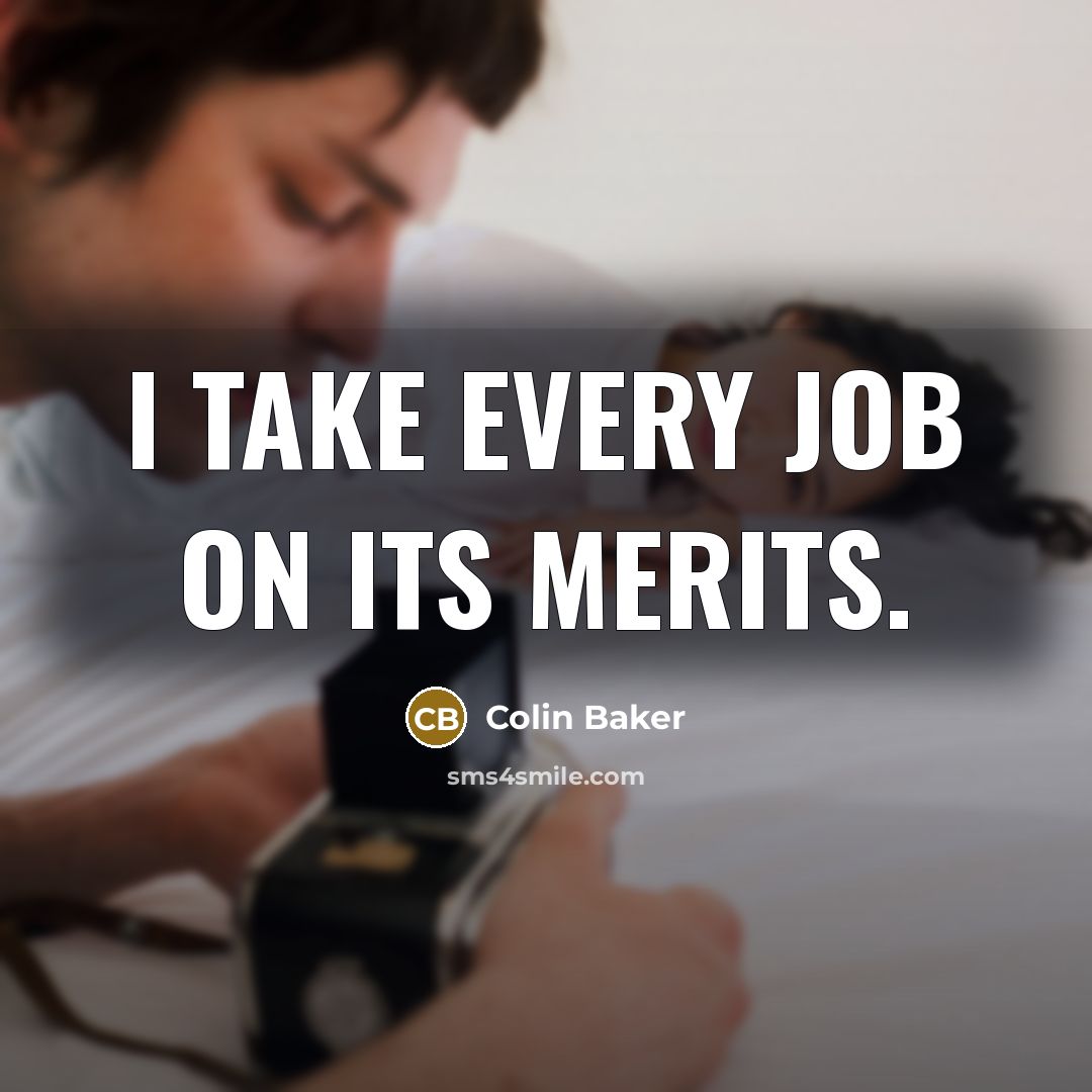 “I take every job on its merits.…” quote by Colin Baker