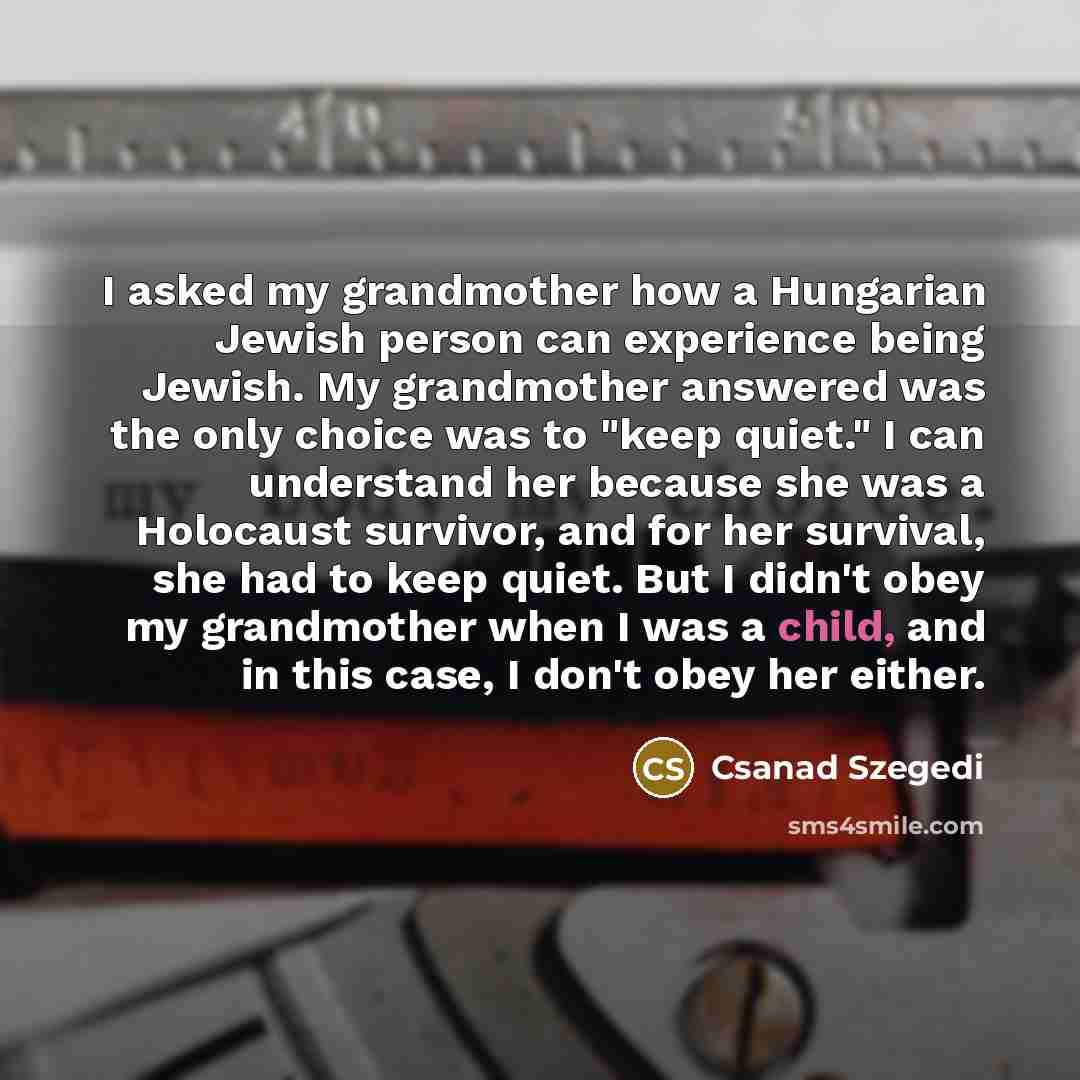 “I asked my grandmother how a Hungarian Jewish person can…” quote by Csanad Szegedi