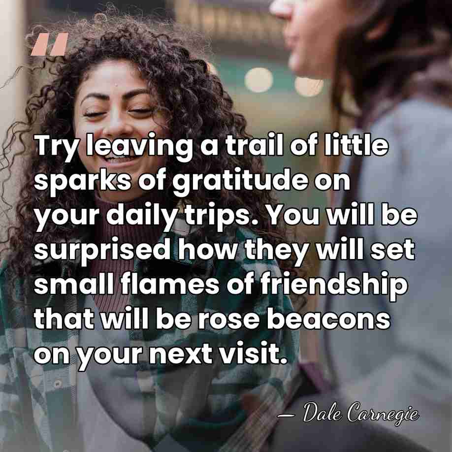 Try leaving a trail of little sparks of gratitude on your daily&hellip; - Dale Carnegie