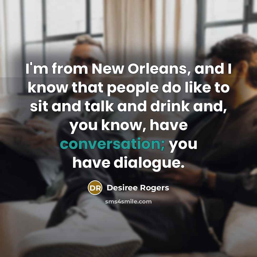 “I'm from New Orleans, and I know that people do…” quote by Desiree Rogers