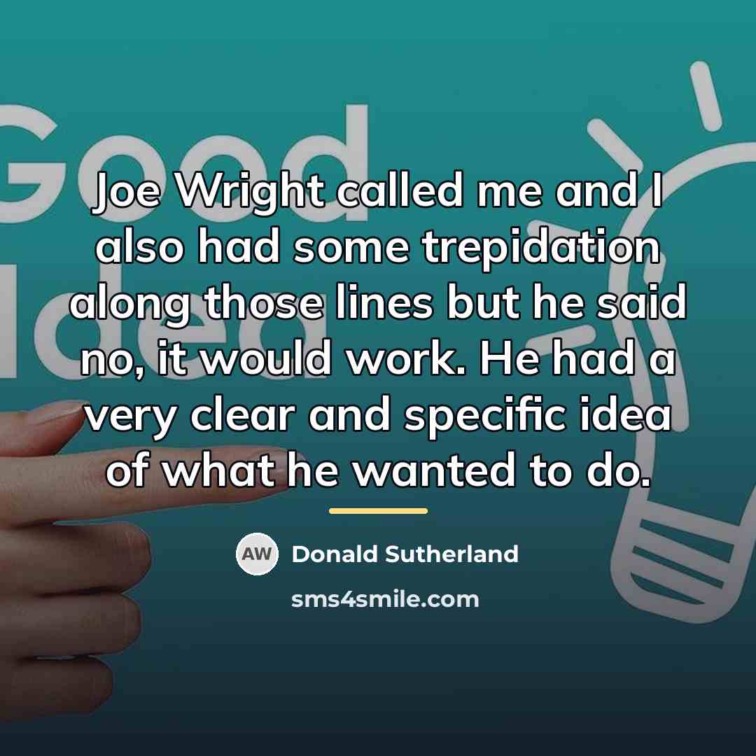 “Joe Wright called me and I also had some trepidation…” quote by Donald Sutherland
