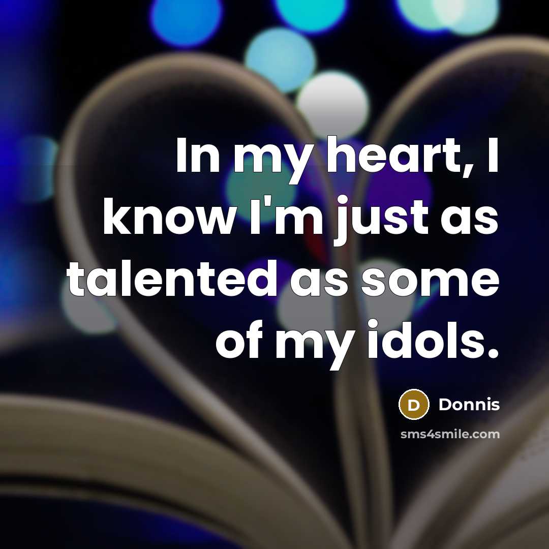 “In my heart, I know I'm just as talented as…” quote by Donnis
