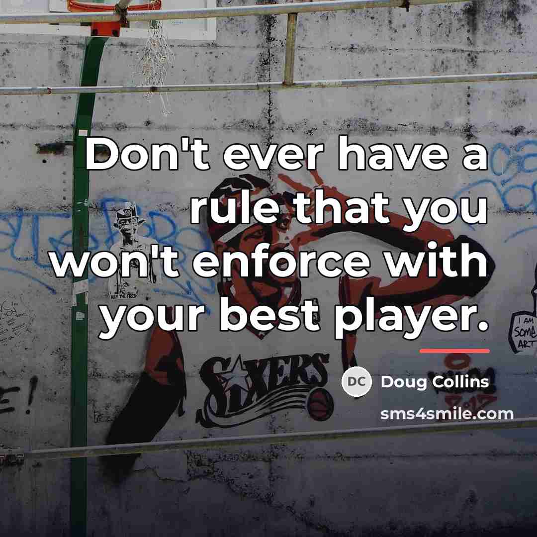 “Don't ever have a rule that you won't enforce with…” quote by Doug Collins