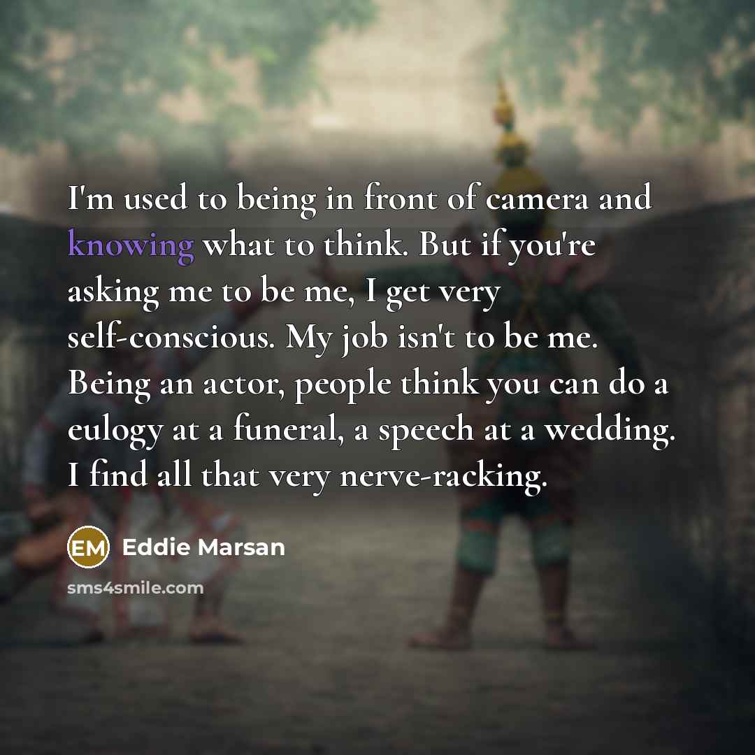 “I'm used to being in front of camera and knowing…” quote by Eddie Marsan
