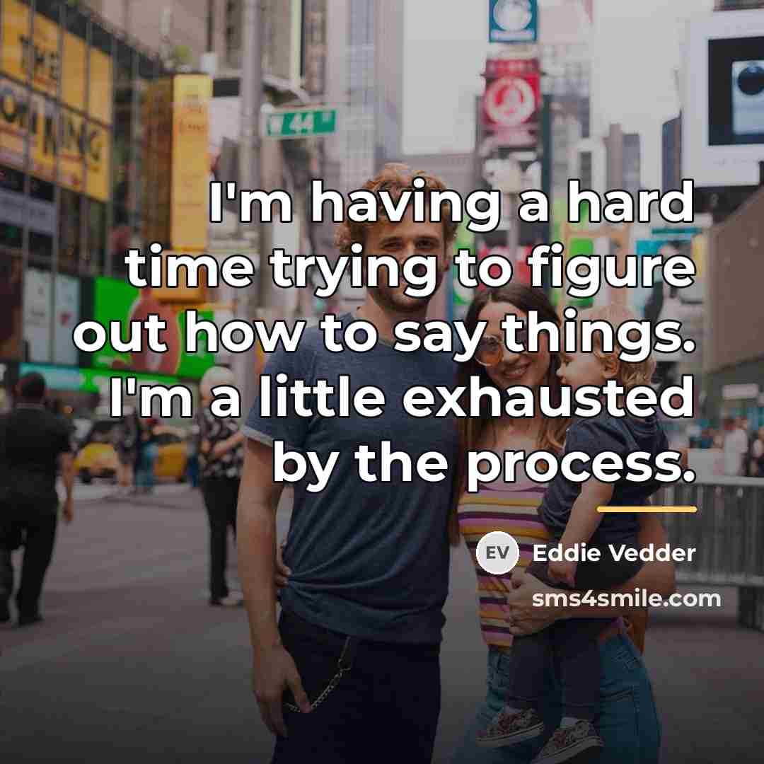 “I'm having a hard time trying to figure out how…” quote by Eddie Vedder