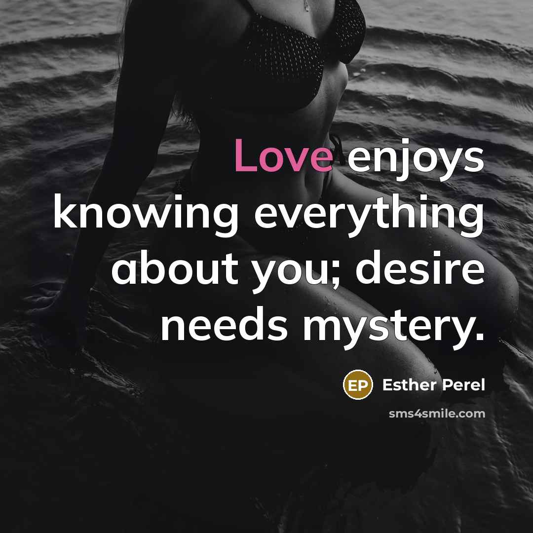 “Love enjoys knowing everything about you; desire needs mystery.…” quote by Esther Perel