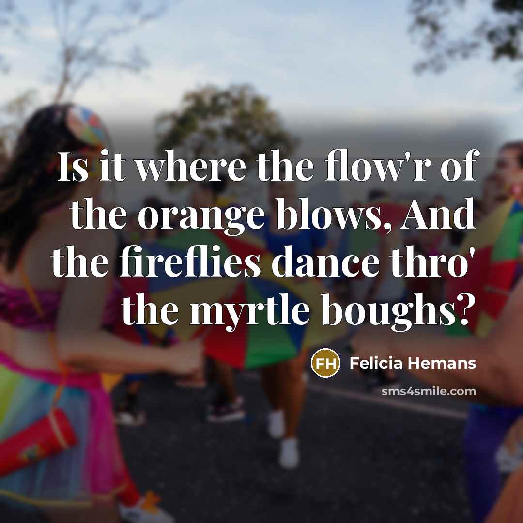 “Is it where the flow'r of the orange blows, And…” quote by Felicia Hemans