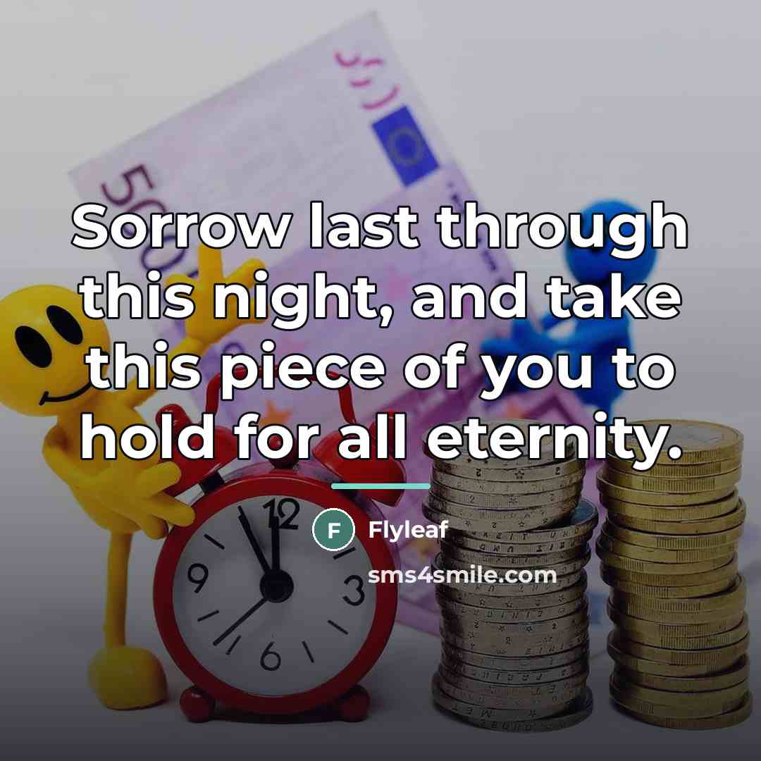 “Sorrow last through this night, and take this piece of…” quote by Flyleaf