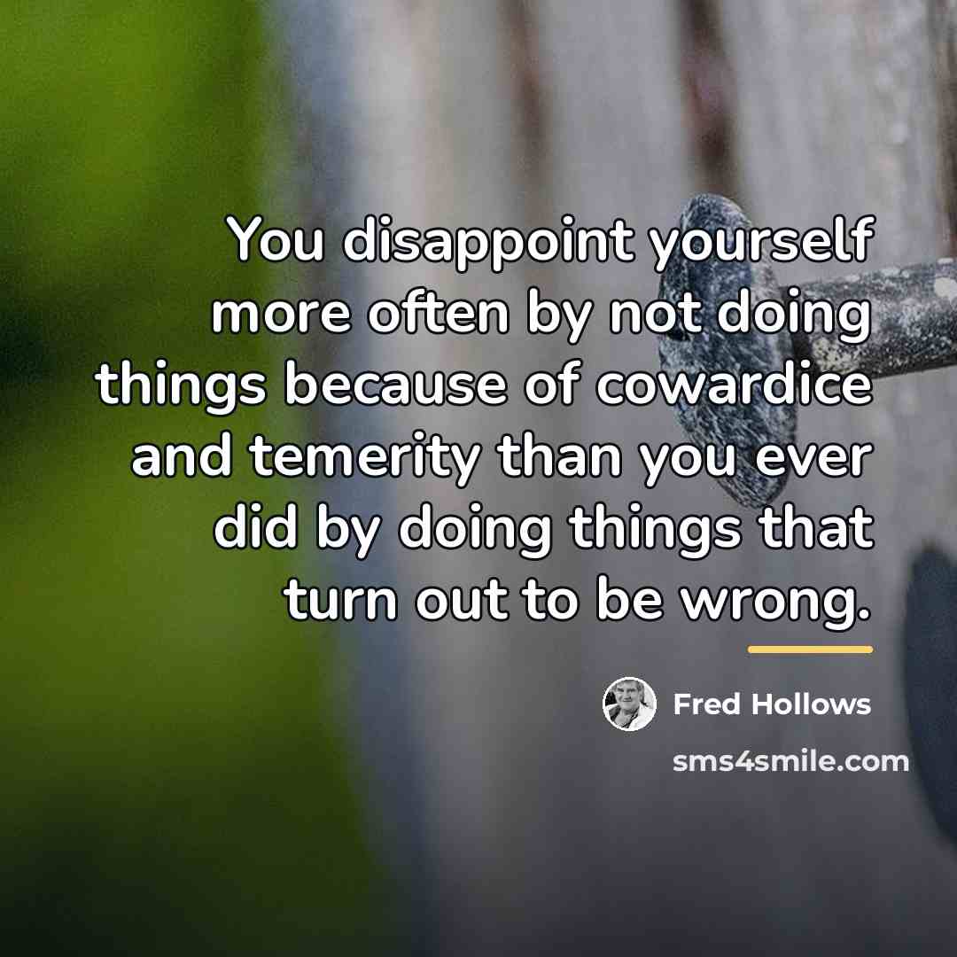 “You disappoint yourself more often by not doing things because…” quote by Fred Hollows