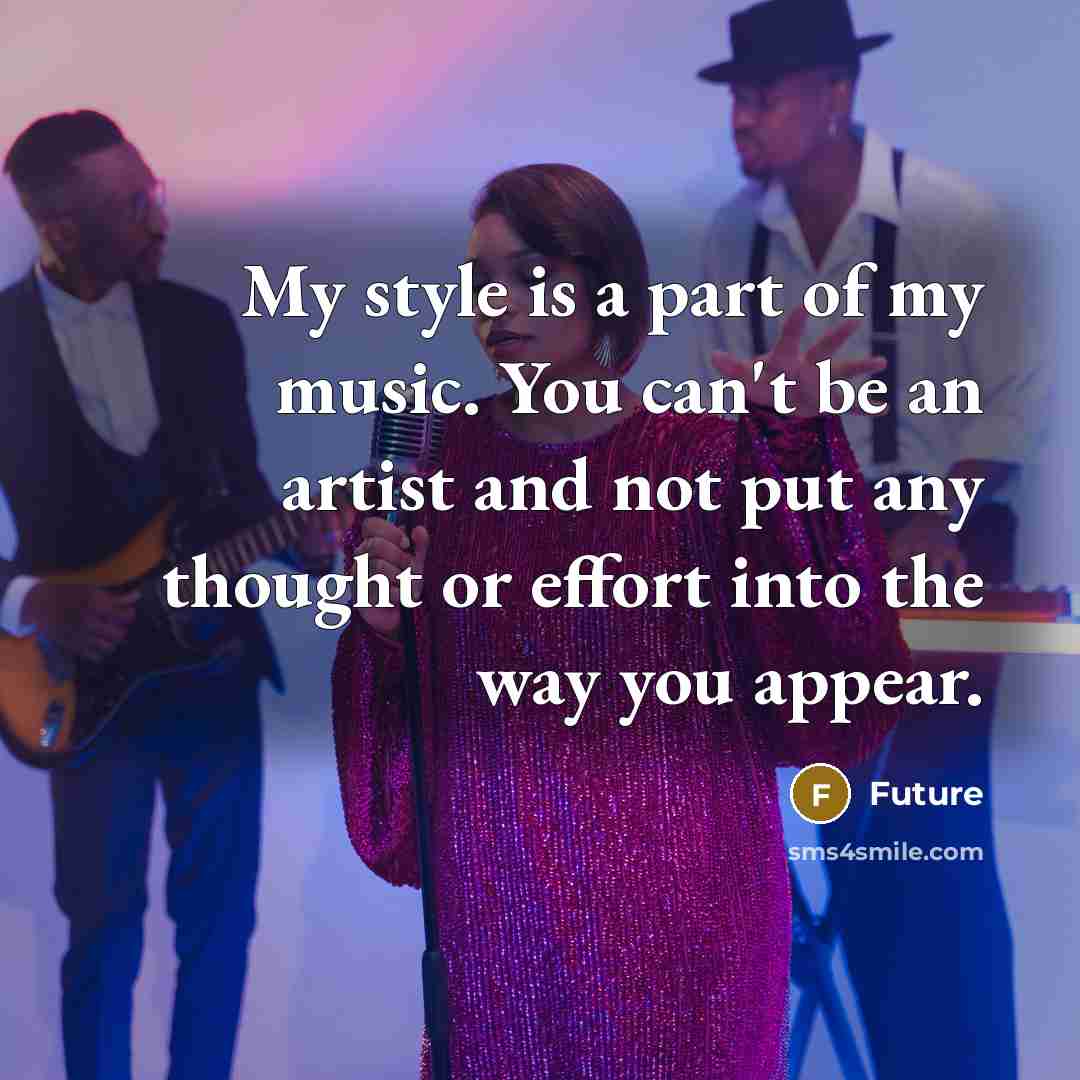 “My style is a part of my music. You can't…” quote by Future