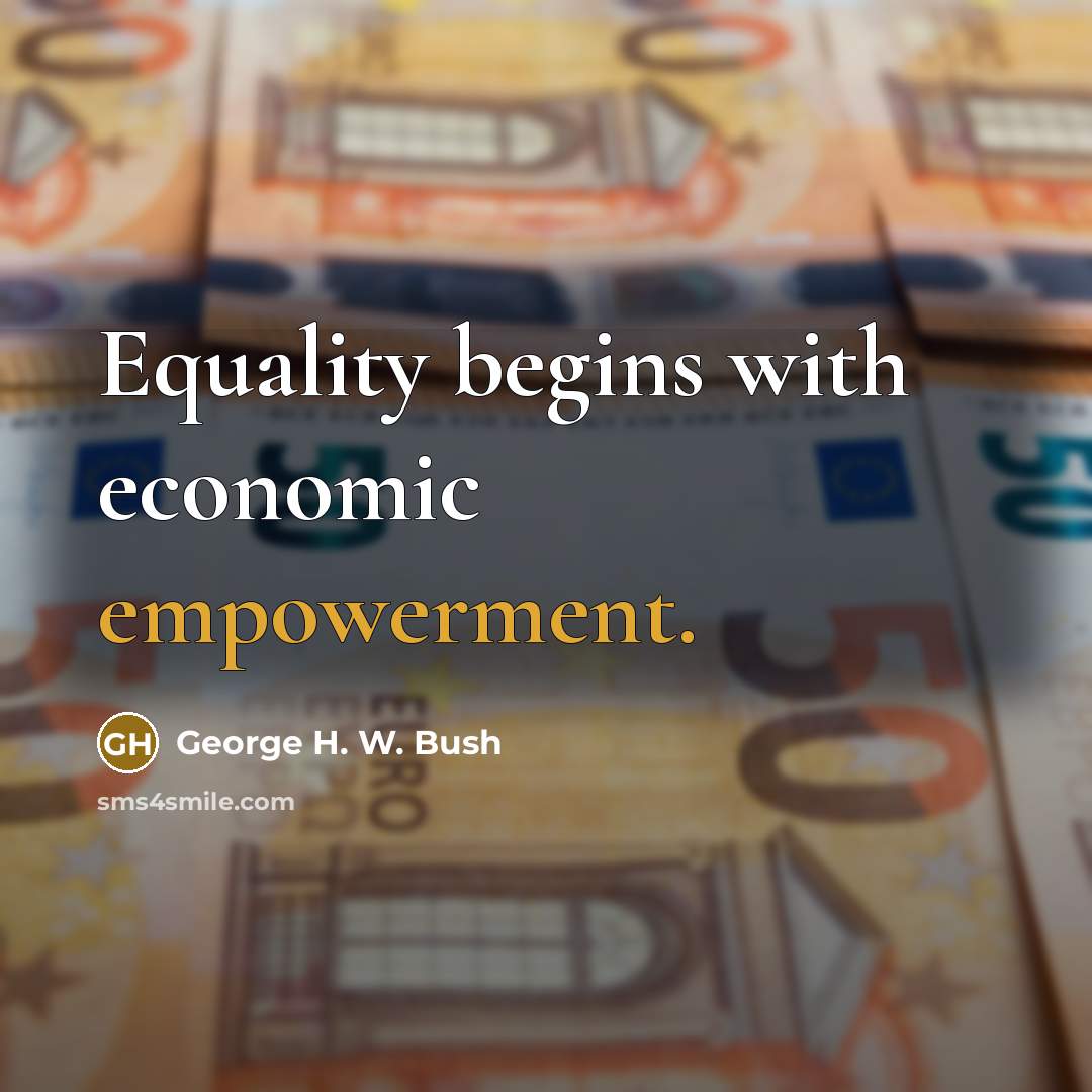 “Equality begins with economic empowerment.…” quote by George H. W. Bush