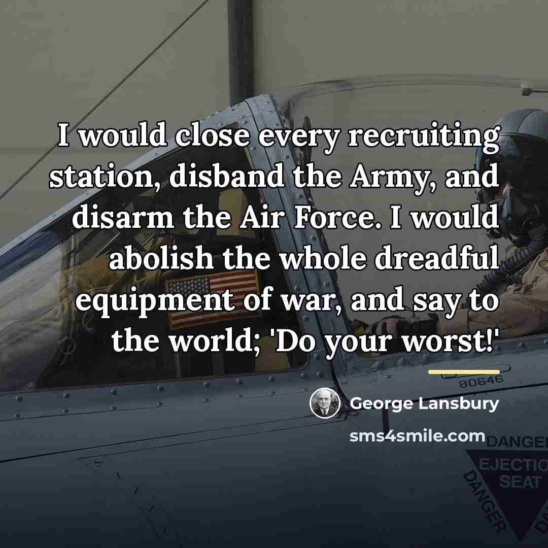 “I would close every recruiting station, disband the Army, and…” quote by George Lansbury